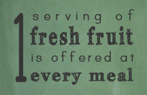 1 serving of fresh fruit is offered at every meal